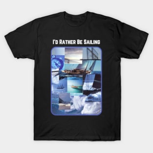 I'd Rather Be Sailing T-Shirt